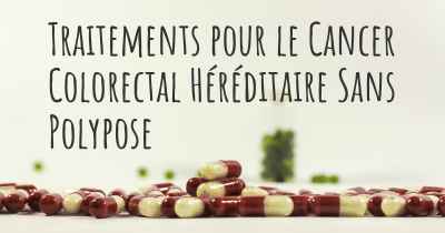 Traitements pour le Cancer Colorectal Héréditaire Sans Polypose