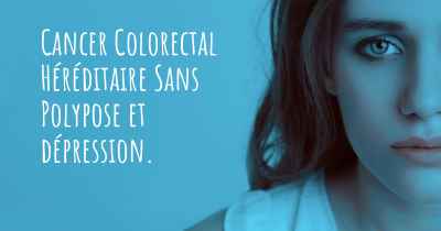 Cancer Colorectal Héréditaire Sans Polypose et dépression. 