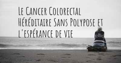 Le Cancer Colorectal Héréditaire Sans Polypose et l'espérance de vie