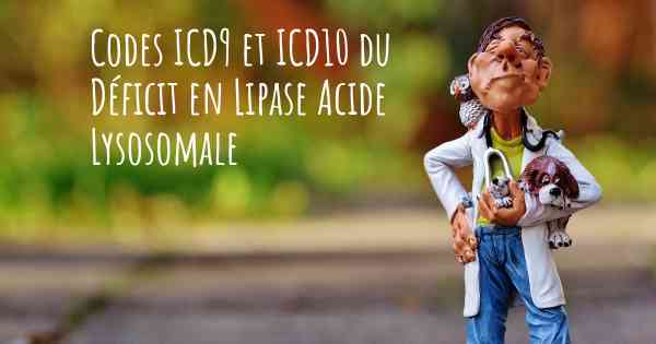 Codes ICD9 et ICD10 du Déficit en Lipase Acide Lysosomale