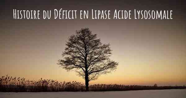 Histoire du Déficit en Lipase Acide Lysosomale