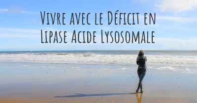 Vivre avec le Déficit en Lipase Acide Lysosomale