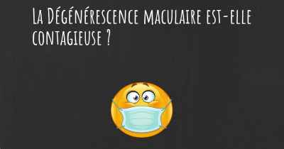 La Dégénérescence maculaire est-elle contagieuse ?