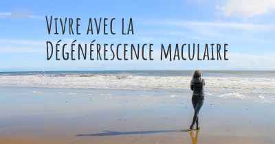 Vivre avec la Dégénérescence maculaire