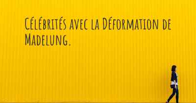 Célébrités avec la Déformation de Madelung. 