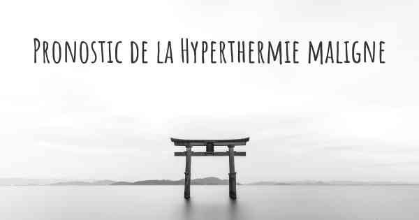 Pronostic de la Hyperthermie maligne