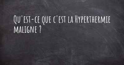 Qu'est-ce que c'est la Hyperthermie maligne ?