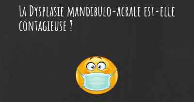 La Dysplasie mandibulo-acrale est-elle contagieuse ?