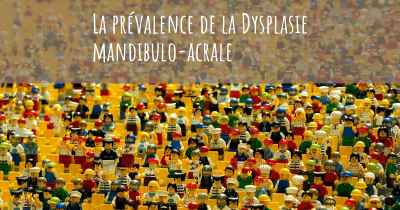 La prévalence de la Dysplasie mandibulo-acrale