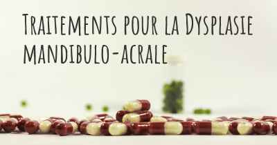 Traitements pour la Dysplasie mandibulo-acrale