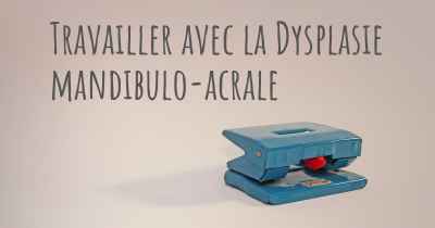 Travailler avec la Dysplasie mandibulo-acrale