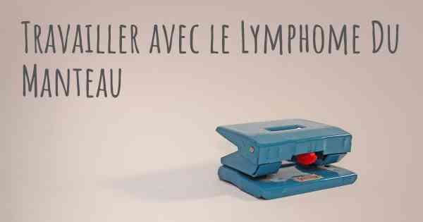 Travailler avec le Lymphome Du Manteau