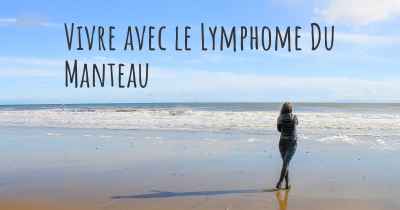 Vivre avec le Lymphome Du Manteau