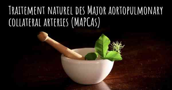 Traitement naturel des Major aortopulmonary collateral arteries (MAPCAs)