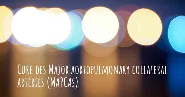Cure des Major aortopulmonary collateral arteries (MAPCAs)