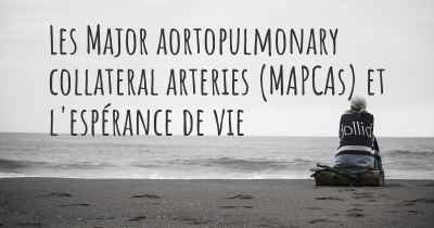 Les Major aortopulmonary collateral arteries (MAPCAs) et l'espérance de vie