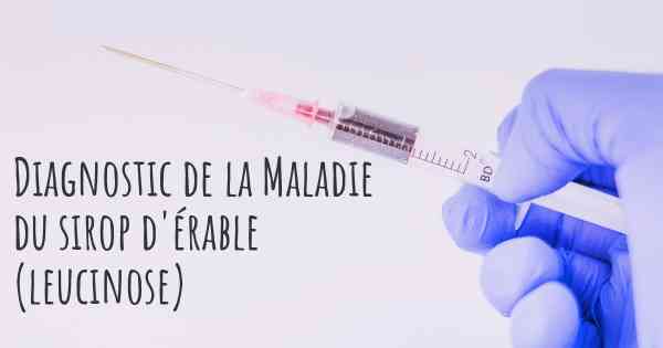 Diagnostic de la Maladie du sirop d'érable (leucinose)