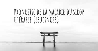 Pronostic de la Maladie du sirop d'érable (leucinose)