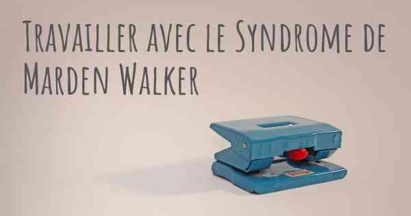 Travailler avec le Syndrome de Marden Walker