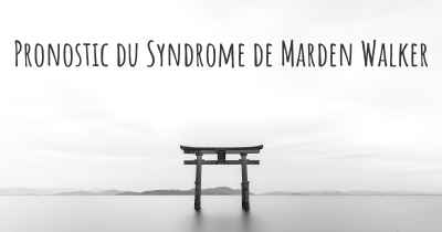 Pronostic du Syndrome de Marden Walker