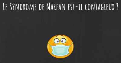 Le Syndrome de Marfan est-il contagieux ?