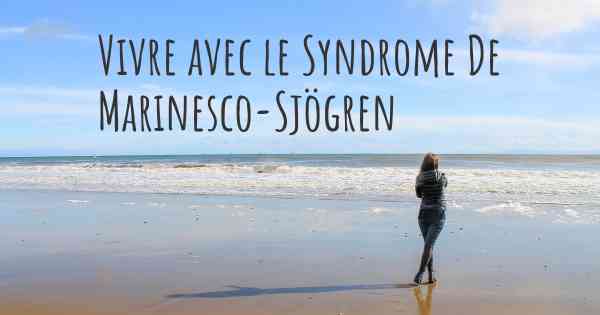 Vivre avec le Syndrome De Marinesco-Sjögren