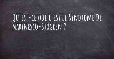 Qu'est-ce que c'est le Syndrome De Marinesco-Sjögren ?