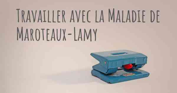 Travailler avec la Maladie de Maroteaux-Lamy