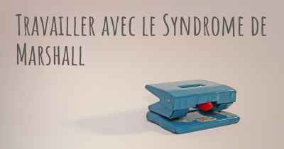 Travailler avec le Syndrome de Marshall