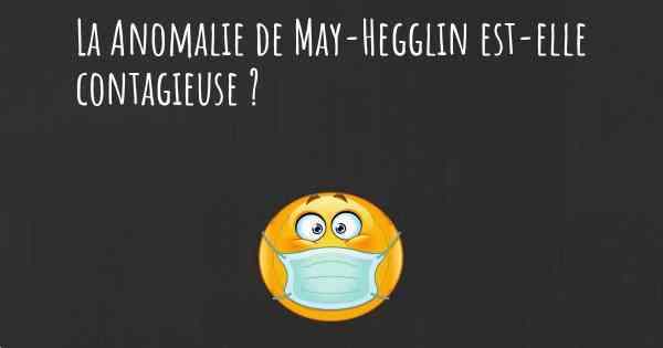 La Anomalie de May-Hegglin est-elle contagieuse ?