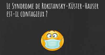 Le Syndrome de Rokitansky-Küster-Hauser est-il contagieux ?