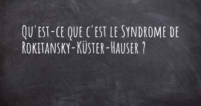 Qu'est-ce que c'est le Syndrome de Rokitansky-Küster-Hauser ?