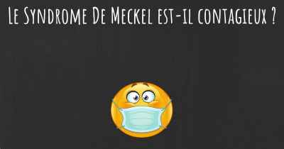 Le Syndrome De Meckel est-il contagieux ?