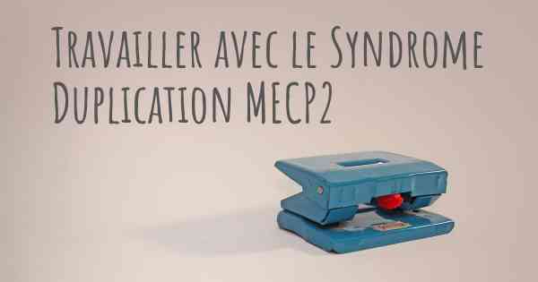 Travailler avec le Syndrome Duplication MECP2