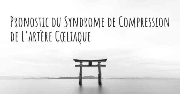 Pronostic du Syndrome de Compression de L'artère Cœliaque