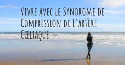 Vivre avec le Syndrome de Compression de L'artère Cœliaque