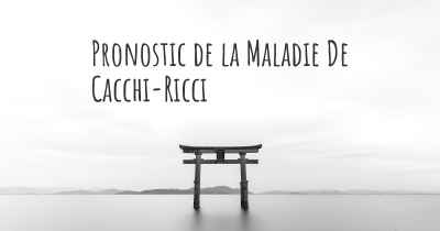 Pronostic de la Maladie De Cacchi-Ricci