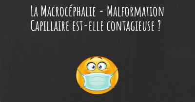 La Macrocéphalie - Malformation Capillaire est-elle contagieuse ?