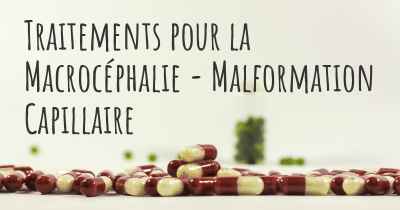 Traitements pour la Macrocéphalie - Malformation Capillaire