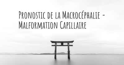 Pronostic de la Macrocéphalie - Malformation Capillaire