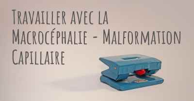 Travailler avec la Macrocéphalie - Malformation Capillaire