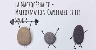 La Macrocéphalie - Malformation Capillaire et les sports