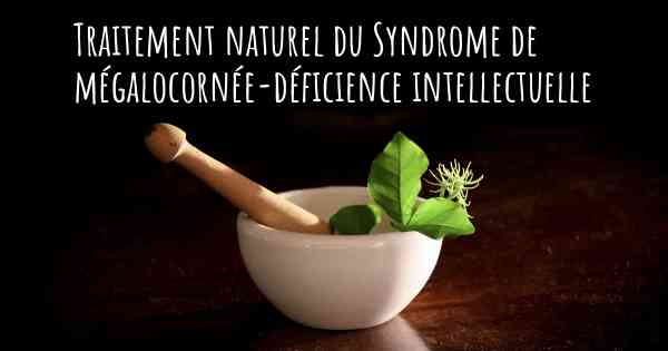 Traitement naturel du Syndrome de mégalocornée-déficience intellectuelle