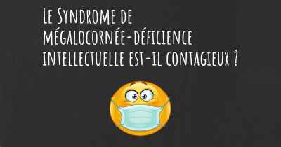 Le Syndrome de mégalocornée-déficience intellectuelle est-il contagieux ?