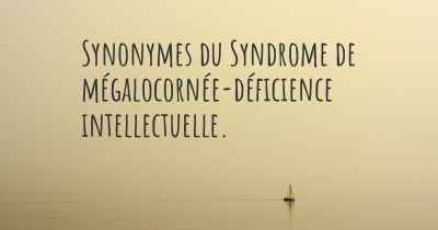 Synonymes du Syndrome de mégalocornée-déficience intellectuelle. 