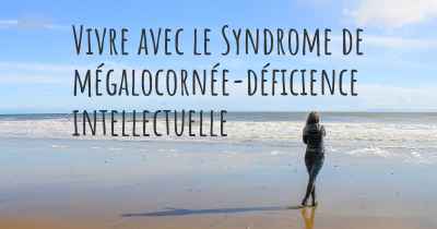 Vivre avec le Syndrome de mégalocornée-déficience intellectuelle