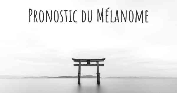 Pronostic du Mélanome