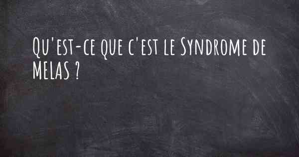 Qu'est-ce que c'est le Syndrome de MELAS ?