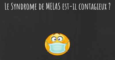 Le Syndrome de MELAS est-il contagieux ?