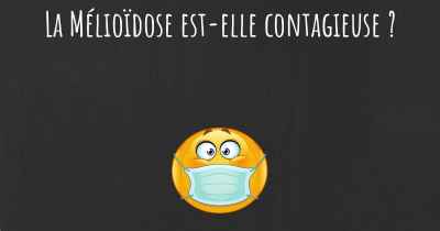 La Mélioïdose est-elle contagieuse ?